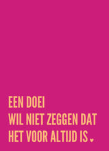 Afbeelding in Gallery-weergave laden, Kaart - Een doei wil niet zeggen dat het voor altijd is