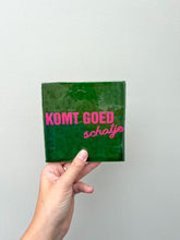 Afbeelding in Gallery-weergave laden, Tegeltje - Groen - Komt goed schatje