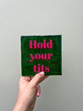 Afbeelding in Gallery-weergave laden, Tegeltje - Groen - Hold your tits