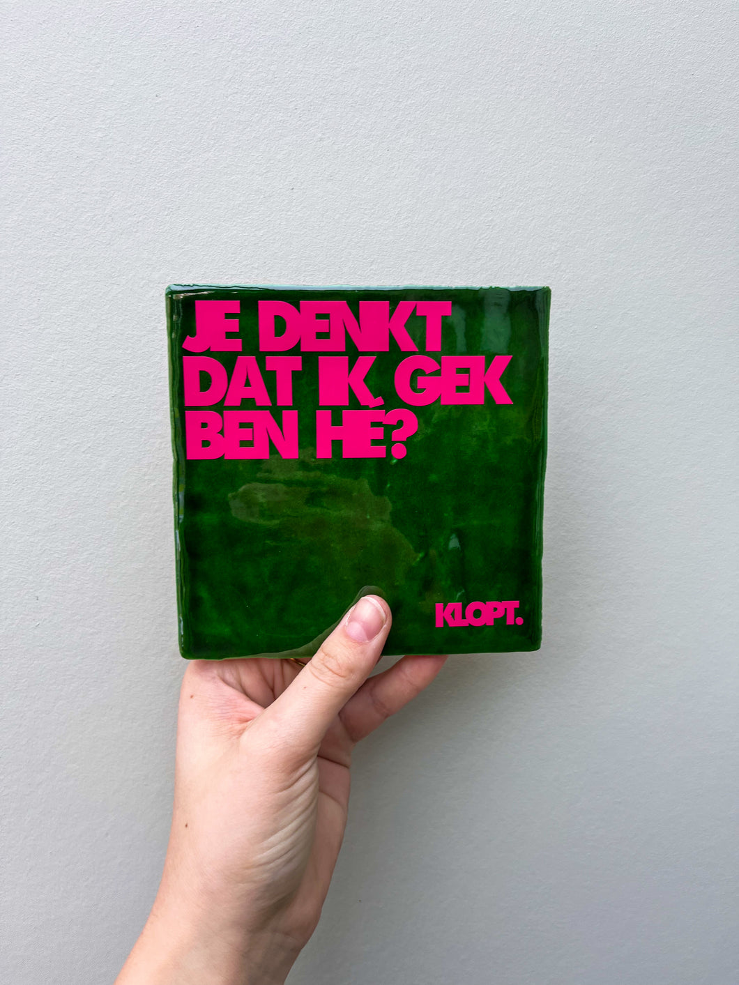 Tegeltje - Groen - Je denkt dat ik gek ben hé?