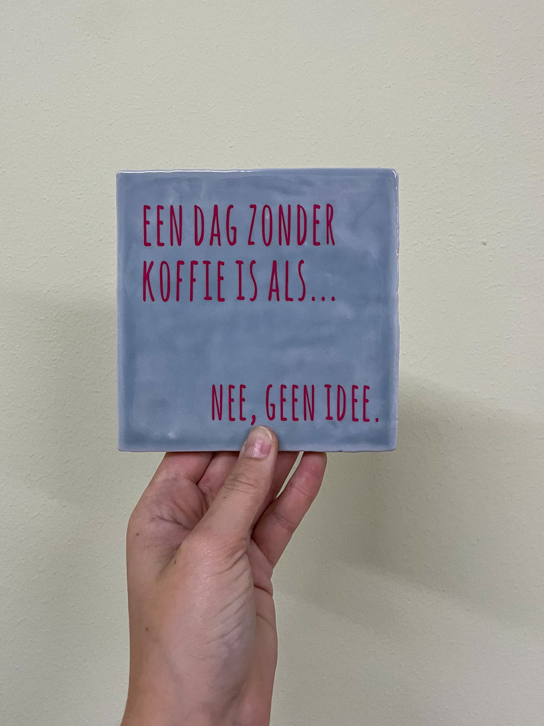 Tegeltje - Licht blauw - Een dag zonder koffie