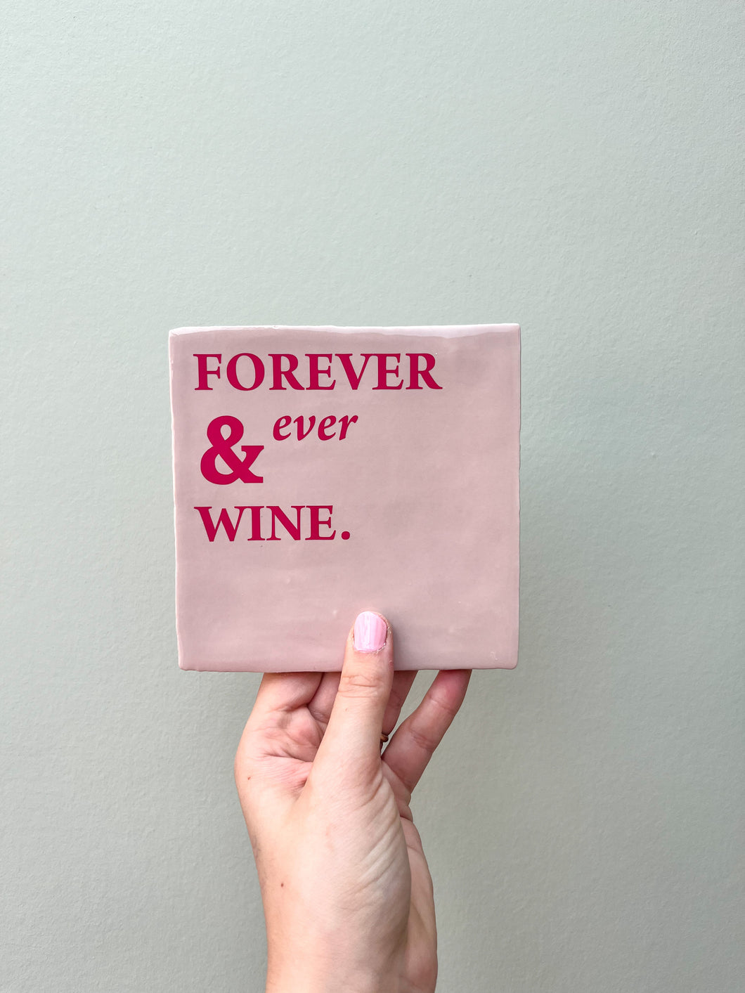 Tegeltje - Roze - Forever & ever wine. (Roze)
